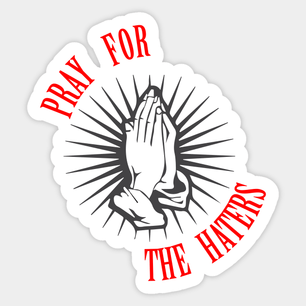 Pray for the Haters Sticker by Hunter